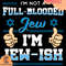 Im-Not-A-Full-Blooded-Jew-Im-Jewish-Svg-TD210506QQ6.jpg
