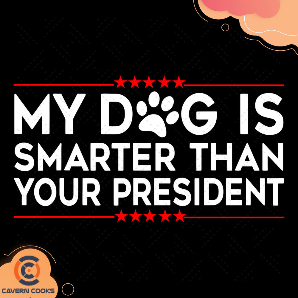 My-Dog-Is-Smarter-Than-Your-President-Svg-TD210509LT11.jpg