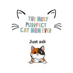 the most purrfect cat mom ever svg, mothers day svg, happy mothers day svg, silhouette svg fies