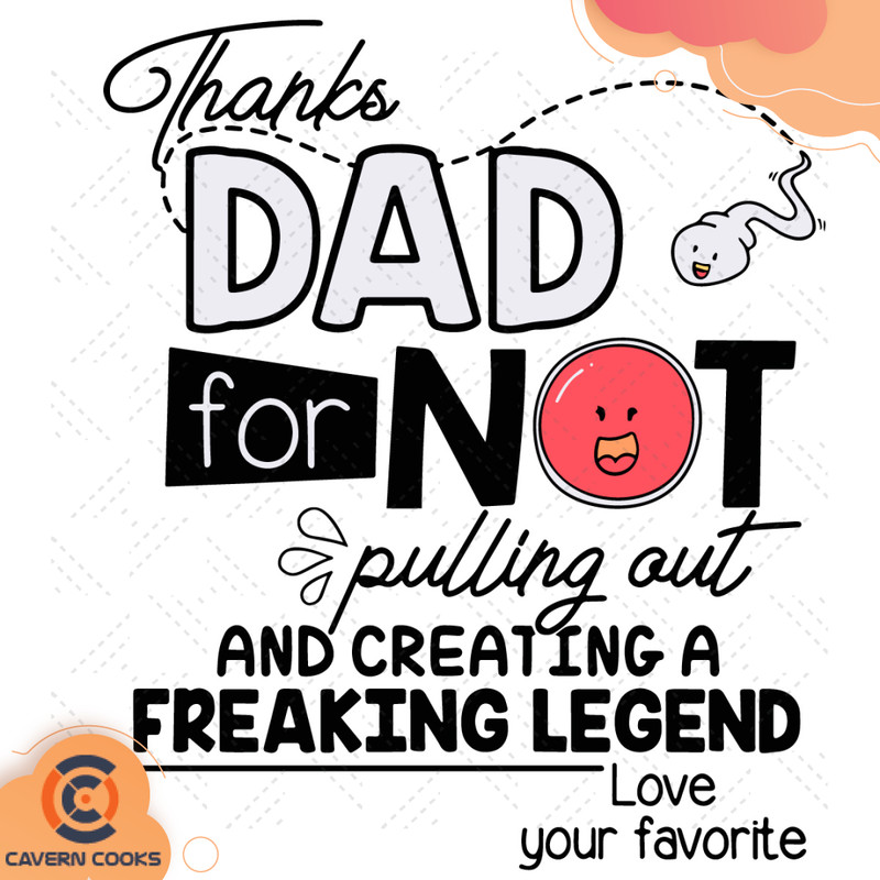 Thanks-Dad-For-Not-Pulling-Out-And-Creating-A-Freaking-Legend-Svg-FD210520QQ1.jpg