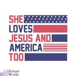 she loves jesus and america too christian 4th of julet american flag svg