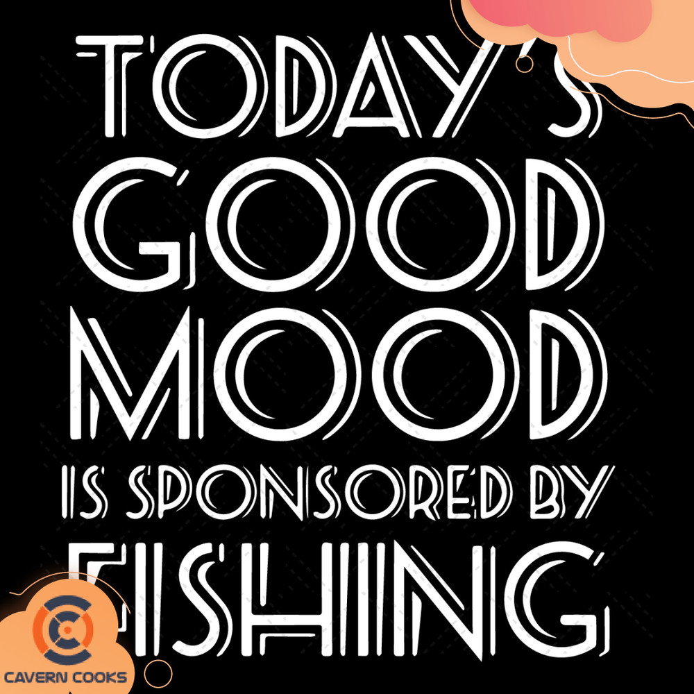Todays-Good-Mood-Is-Sponsored-By-Fishing-Svg-TD210513QQ3.jpg