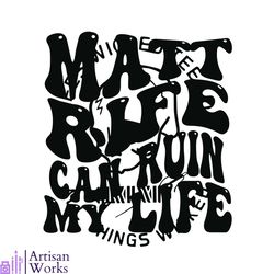 matt rife can ruin my life svg graphic design files