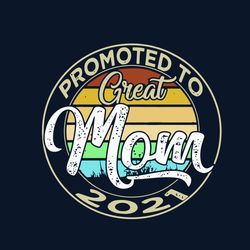 promoted to mom svg, mothers day svg, mom svg, great mom svg, love mom svg, silhouette svg fies