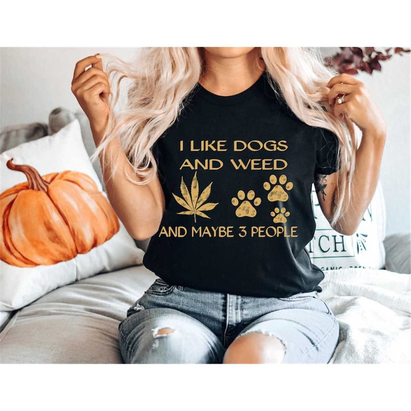 MR-126202310958-i-like-dogs-and-weed-and-maybe-3-people-shirt-funny-dog-lover-image-1.jpg