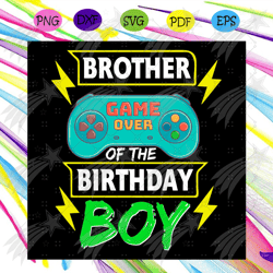 brother of the birthday boy svg, birthday svg, video game svg, birthday boys kids svg, funny game svg, happy birthday sv