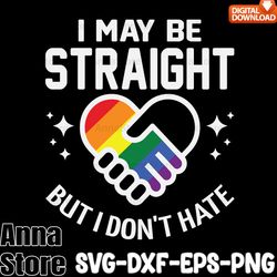 i may be straight but i dont hate lgbt svg,lgbt svg bundle,lesbian svg , gay svg, bisexual svg, transgender svg, queer s