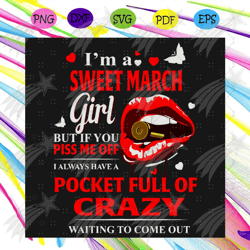 i am a sweet march girl svg, birthday svg, march girl svg, sweet march girl svg, girl birthday svg, piss me off svg, cra