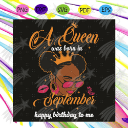 a queen was born in september happy birthday to me svg, birthday svg, queen born in september svg, girl born in septembe