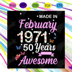 made in february 1971 50 years of being awesome svg, birthday svg, february 1971 svg, 50 years, butterfly svg, funny shi