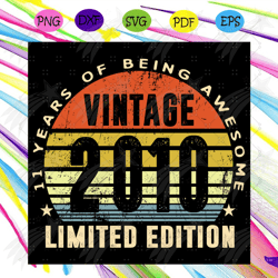vintage 2010 limited edition 11 years of being awesome svg, birthday svg, born in 2010 svg, 11 years old svg, 11th birth