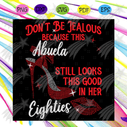 do not be jealous because this abuela still looks this good in her svg, birthday svg, abuela svg, eighties svg, eighties