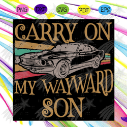 Funny Carry On My Wayward Son Svg, Trending Svg, Carry On My Wayward Son Svg, Car Svg, Supernatural Vintage Gift,Fast Sh