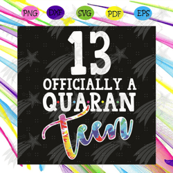 13 Officially A Quaran Tun Svg, Birthday Svg, 13 Officially A Quaran Tun Svg, Quarantine Birthday Svg, 13th Birthday Svg