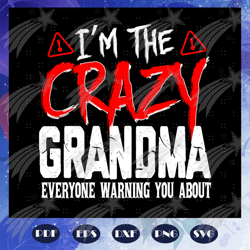 I am the crazy grandma svg, grandma svg, mothers day svg, mothers day gift, grandmas birthday, gift for grandma, baby ch