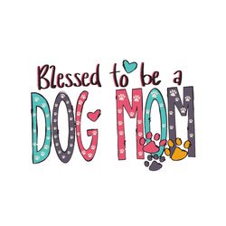 blessed to be a dog mom svg, mothers day svg, mom svg, dog mom svg, dog svg,  silhouette svg fies