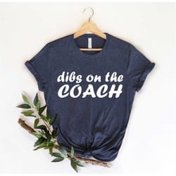 dibs on the coach shirt, coach's wife, sassy mom shirt, sports mom t shirt, basketball mommy , funny mom shirt, humorous