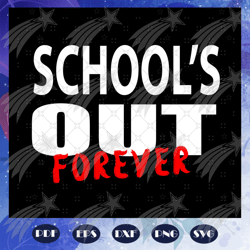 schools out of forever, school svg, birthday gift, teacher gift, gift for teachers, trending svg, files for silhouette,