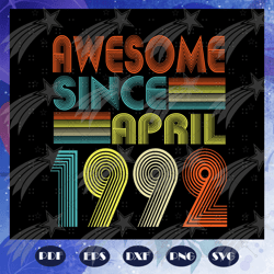 awesome since april 1992, since april 1992, born in 1992 svg, born in april svg, april svg, 28th birthday, 28 years old,