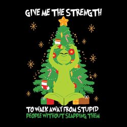 grinch give me the strength to walk away stupid people christmas, christmas svg, christmas svg files