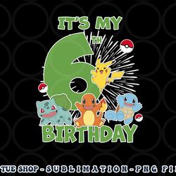 pokemon it s my 6th birthday kanto starters celebration png, digital download copy