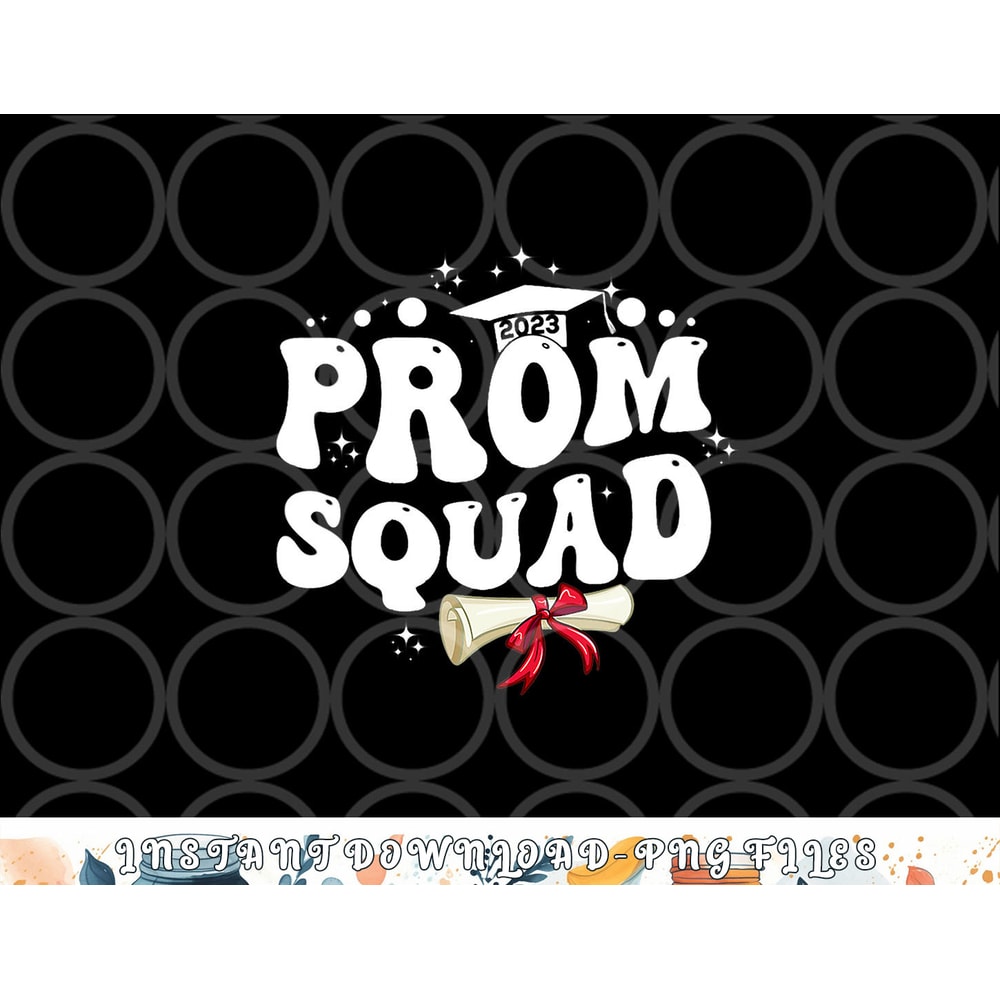 Prom Squad 2023 Funny Graduate Prom Class of 2023 png, digital download copy.jpg
