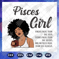 pisces girl knows more than she says svg, pisces girl svg, pisces girl gift, pisces girl shirt, pisces birthday, black g
