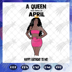 a queen was born in april svg, queen born in april svg, april girl svg, born in april, april birthday, april girl shirt,
