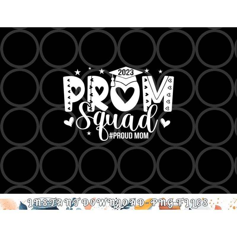 Prom Squad 2023 I Graduate Prom Class Of 2023 Proud Mom png, digital download copy.jpg