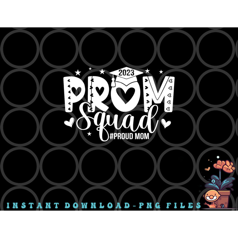 Prom Squad 2023 I Graduate Prom Class Of 2023 Proud Mom png, digital download copy.jpg