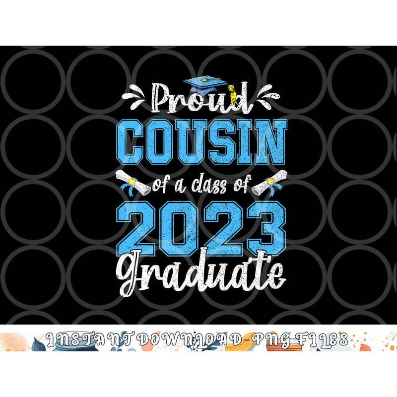 Proud Cousin of a Class of 2023 Graduate Senior 23 png, digital download copy.jpg