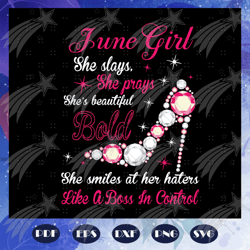june girl svg, born in june, living my best life, june birthday, june girl shirt, june svg, june gift, june girl gifts,