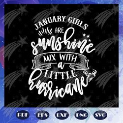 january girls are sunshine, born in january, january svg, january birthday, birthday anniversary, birthday shirt, birthd