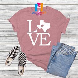 texas t-shirt, texas love shirt, lone star shirt, home shirt, state shirt, country shirt, college shirt, texas pride shi