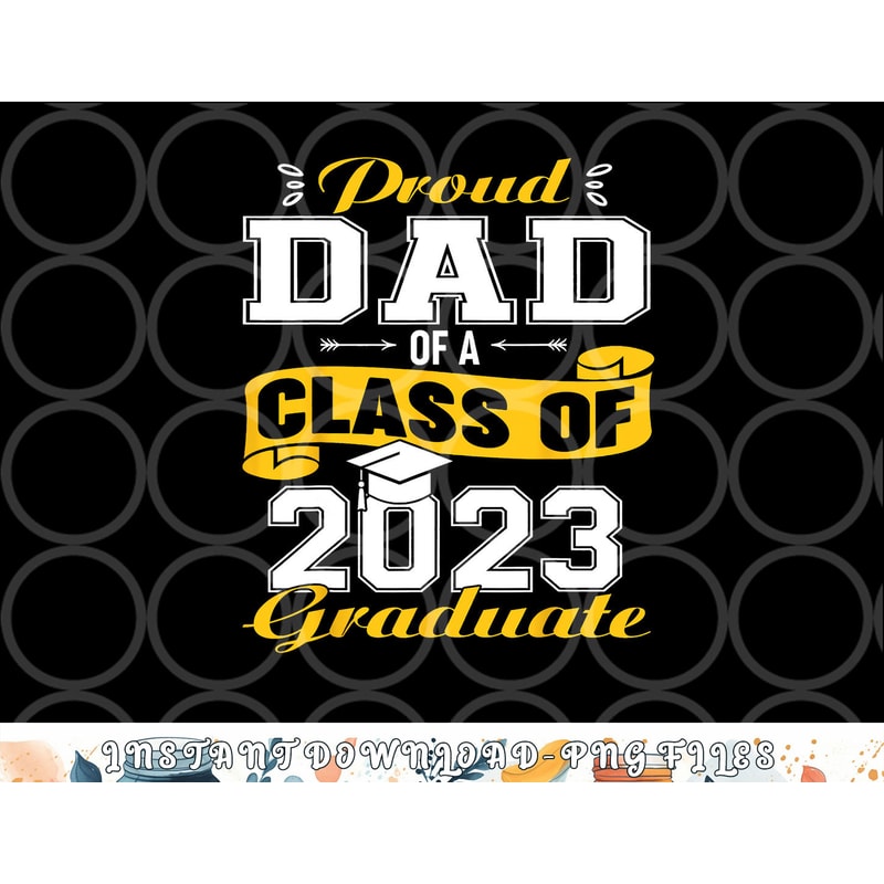 Proud DAD Of A Class Of 2023 Graduate Senior Graduation png, digital download copy.jpg
