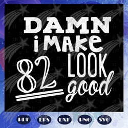 damn i make 82 look good, born in 1938, 1938 svg, 82nd birthday gift, 82nd birthday shirt, birthday anniversary, birthda