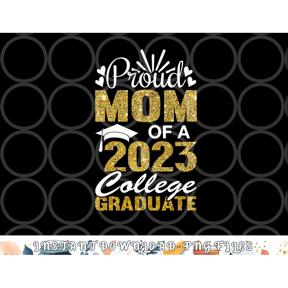 Proud Mom of A 2023 College Graduate Fun Graduation png, digital download copy.jpg