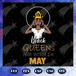 black queens are born in may, may girl svg, born in may , living my best life, may birthday, may girl shirt, may svg, ma
