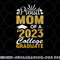 Proud Mom of A 2023 College Graduate Fun Graduation png, digital download copy.jpg