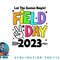 Field Day 2023 Let The Games Begin Kids Boys Girls Teachers png, digital download copy.jpg