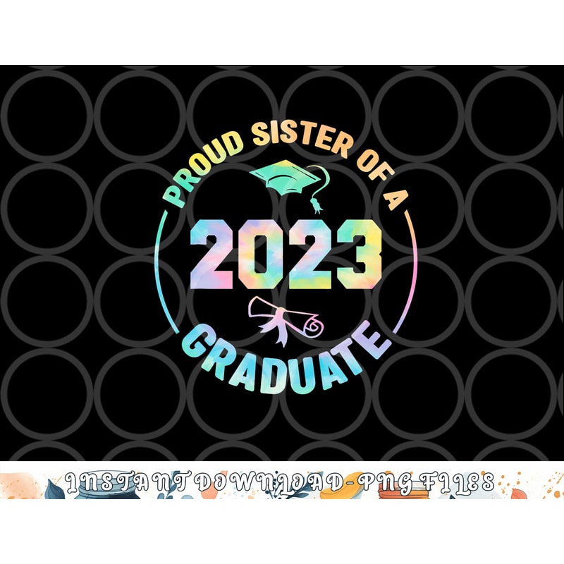 Proud Sister Of A Class Of 2023 Graduate Senior Graduation png, digital download copy.jpg