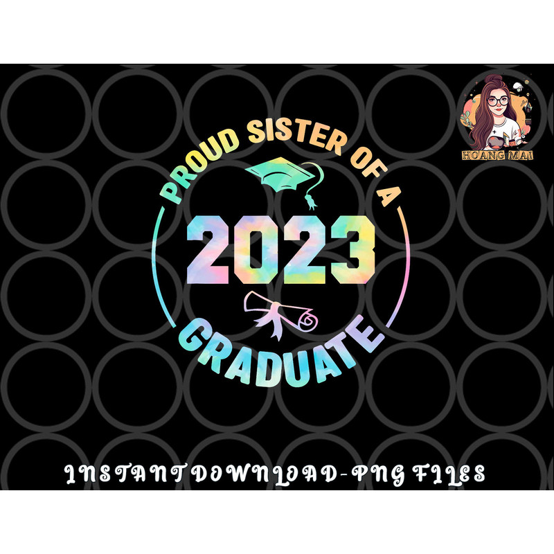 Proud Sister Of A Class Of 2023 Graduate Senior Graduation png, digital download copy.jpg