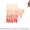 Real Women Aren t Men Women s Rights Bold Statement Vintage png, digital download copy.jpg