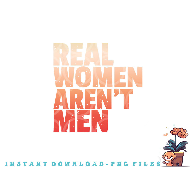 Real Women Aren t Men Women s Rights Bold Statement Vintage png, digital download copy.jpg