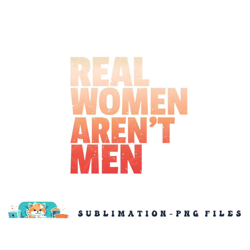 Real Women Aren t Men Women s Rights Bold Statement Vintage png, digital download copy.jpg