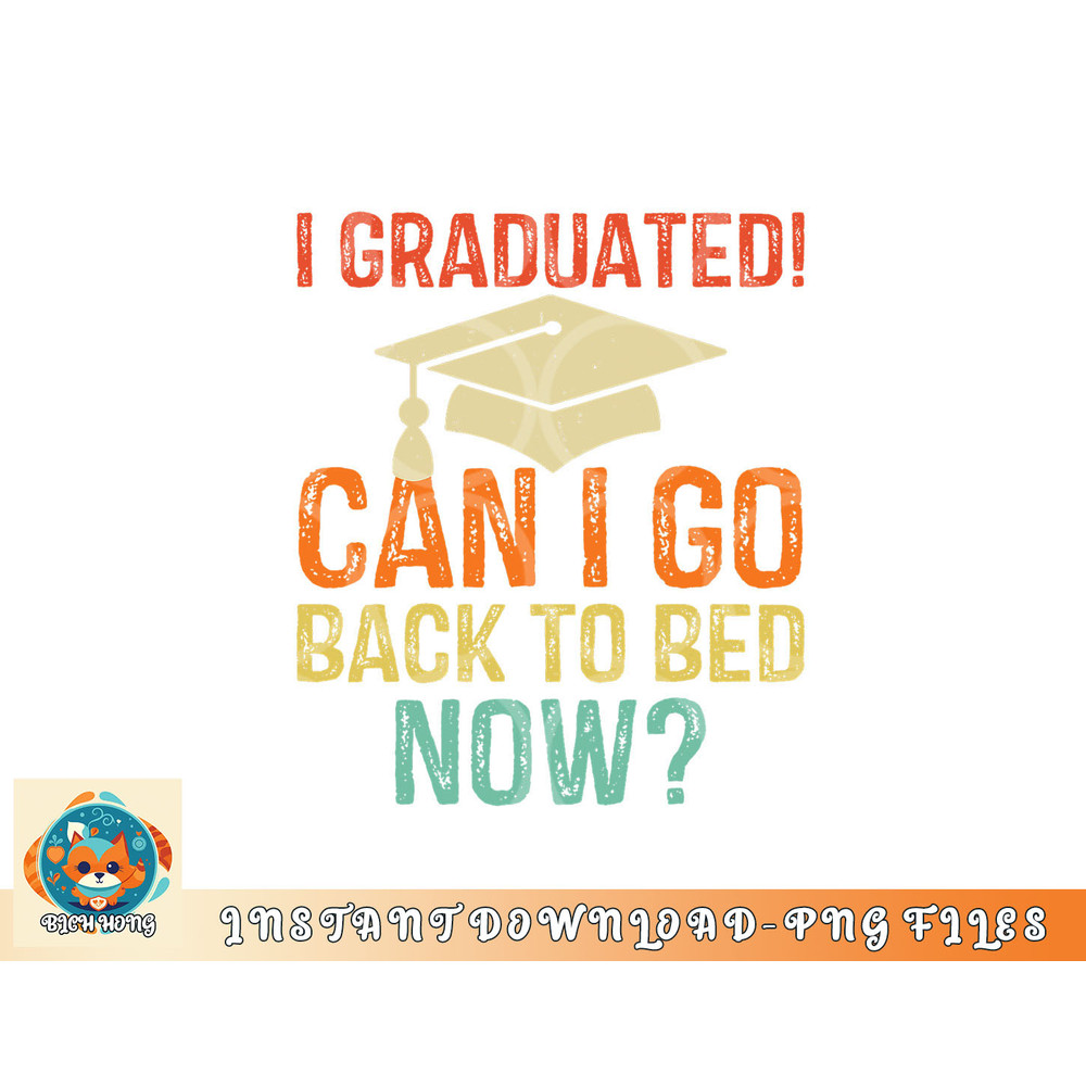 Retro Graduation Shirt Can I Go Back To Bed Now college Gift png, digital download copy.jpg