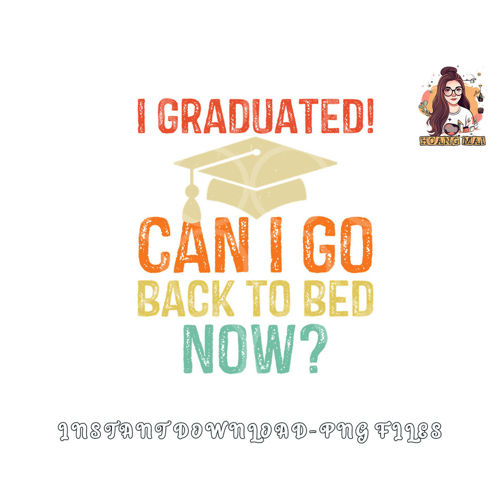 Retro Graduation Shirt Can I Go Back To Bed Now college Gift png, digital download copy.jpg