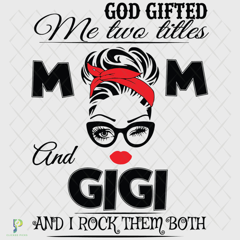 God-Gifted-Me-Two-Titles-Mom-And-Gigi-Svg-TD24024.png