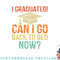 Retro Graduation Shirt Can I Go Back To Bed Now college Gift png, digital download copy.jpg