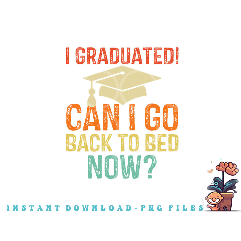 Retro Graduation Shirt Can I Go Back To Bed Now college Gift png, digital download copy.jpg